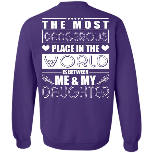 Dangerous Place In The World T Shirt, I Love Daughter Sweatshirt
