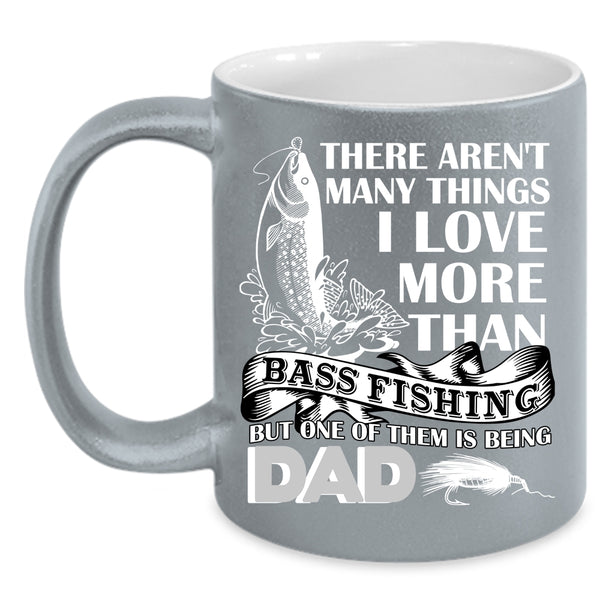 I Love More Than Bass Fishing Coffee Mug, Being Dad Coffee Cup