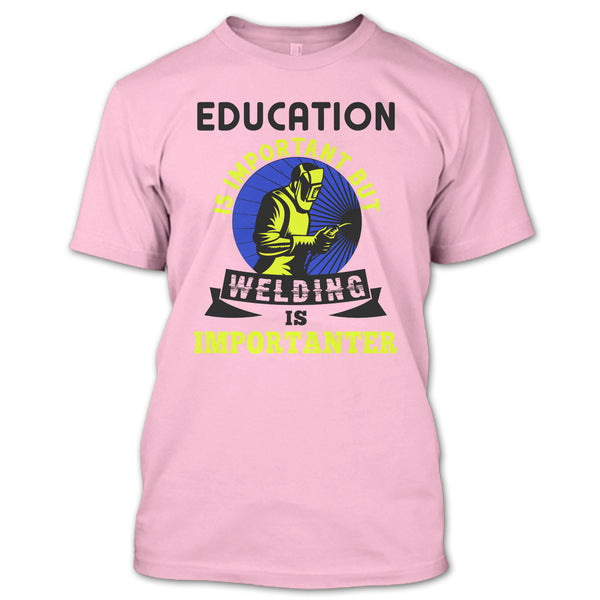 Education Is Important T Shirt, Coolest Welder T Shirt
