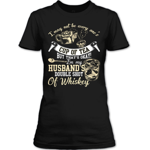 Be Every One's Cup Of Tea T Shirt, I'm My Husband's Double Shot T Shirt