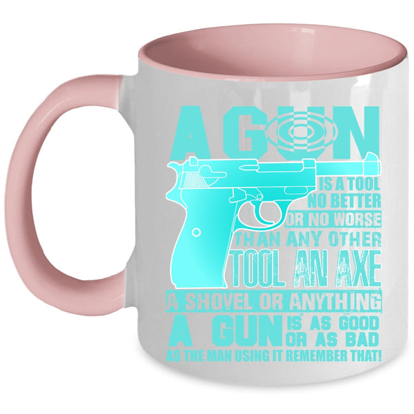 Best Gift For Gunners Coffee Mug, A Gun Is A Tool No Better Accent Mug