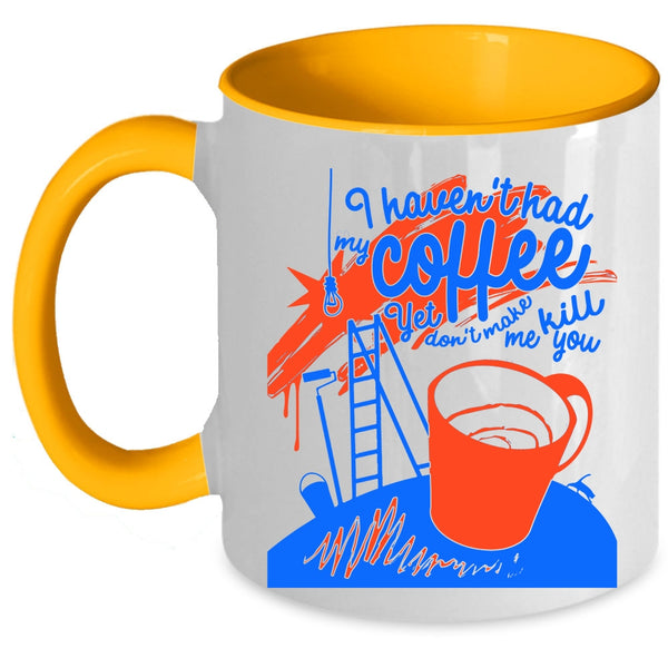 Funny Drink Coffee Coffee Mug, I Haven't Had My Coffee Accent Mug