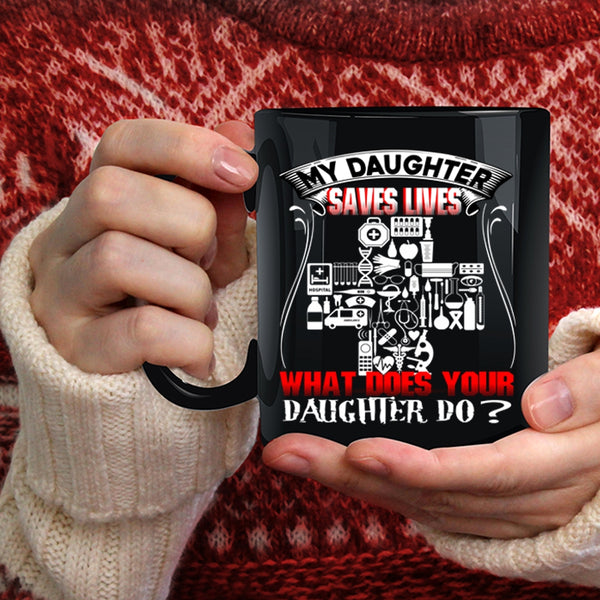 My Daughter Saves Lives Coffee Mug, What Does Your Daughter Do Coffee Cup