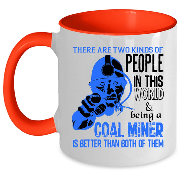 Being A Coal Miner Coffee Mug, Two Kinds Of people In This World Accent Mug