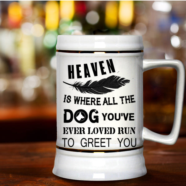 Cute Dogs Beer Stein 22oz, Heaven Is where All The Dog Beer Mug