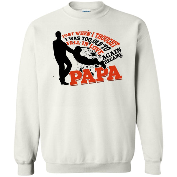 Coolest Papa Eve T Shirt, I Was Too Old To Fall In Love Again Sweatshirt