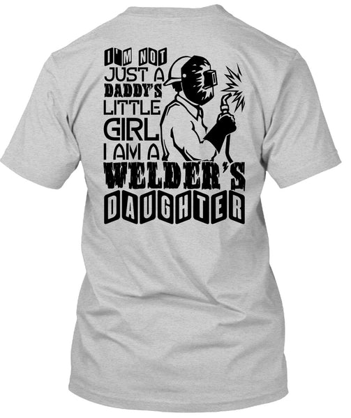 I Am A Welder's Daughter T Shirt, Being A Welder T Shirt