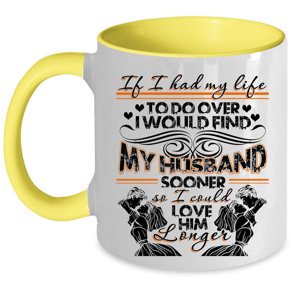 I Could Love Him Longer Coffee Mug, I Would Find My Husband Sooner Accent Mug