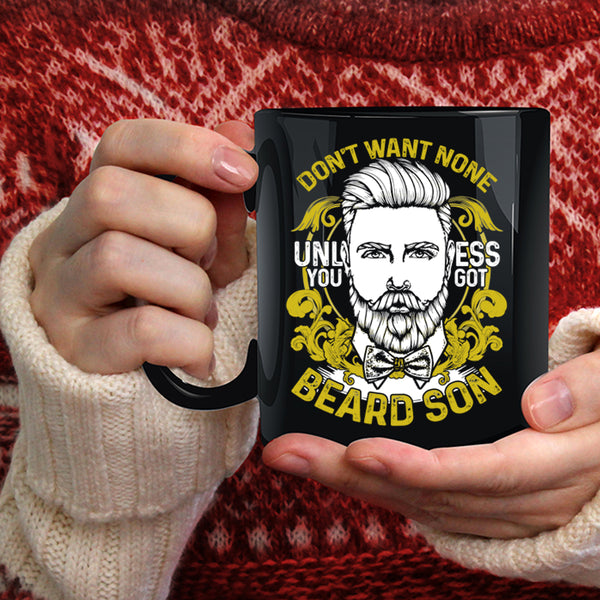 Don't Want None Unless You Got Beard Son Coffee Mug, Cool Beard Son Coffee Cup