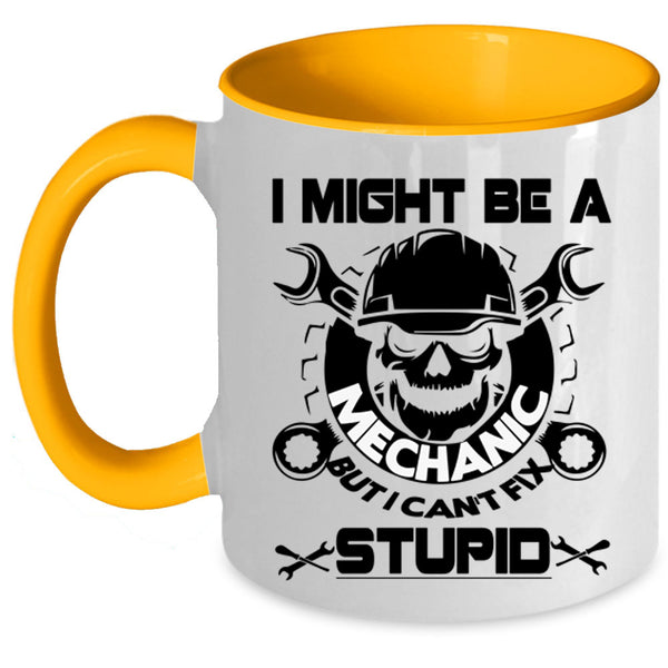 I Can't Fix Stupid Coffee Mug, I Might Be A Mechanic Accent Mug