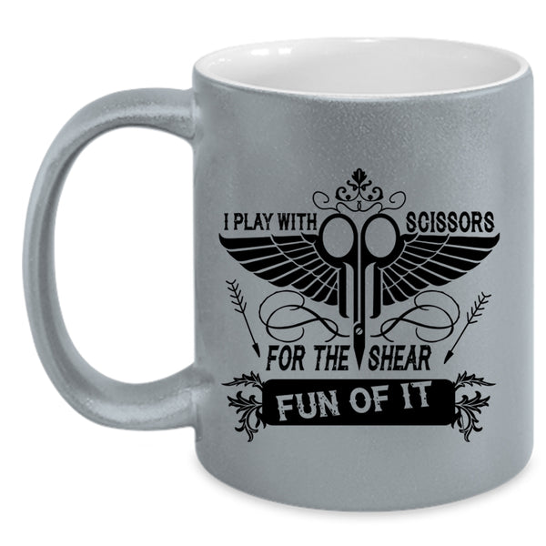 Funny Hairstylist Coffee Mug, I Play With Scissors For The Shear Fun Of It Accent Mug