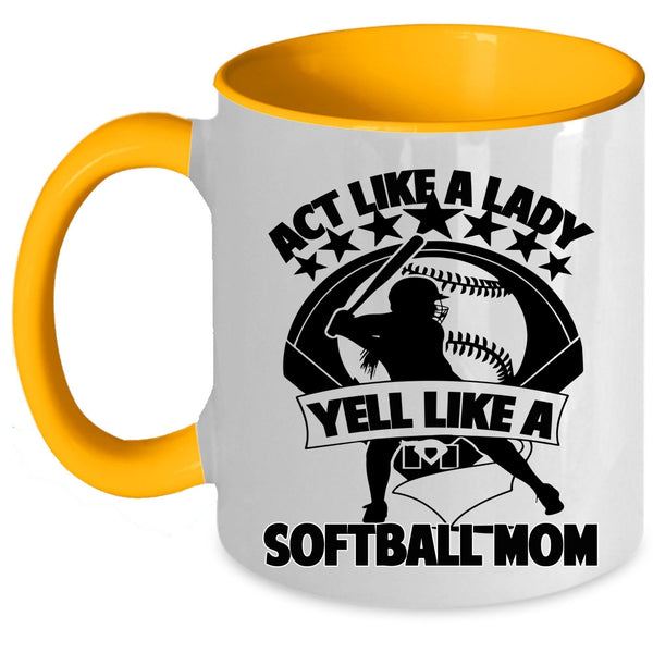 Cool Lady Coffee Mug, Act Like A Lady Yell Like A Softball Mom Accent Mug