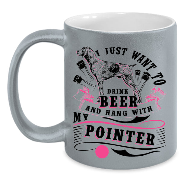 Hang With My Pointer Coffee Mug, I Just Want To Dtink Beer Accent Mug