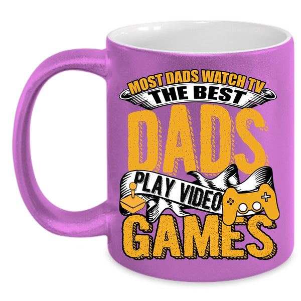 Most Dad Watch Tv Coffee Mug, The Best Dads Play Video Games Coffee Cup