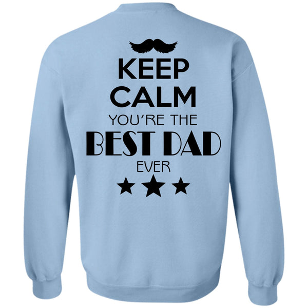 My Life T Shirt, Keep Calm You're The Best Dad Ever Sweatshirt