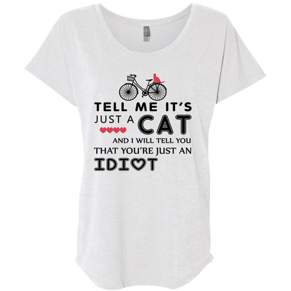 Tell Me It's Just A Cat T Shirt, I Will Tell You That You're Just An Idiot T Shirt