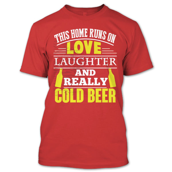 This Home Runs On Love T Shirt, Laughter And Really Cold beer T Shirt
