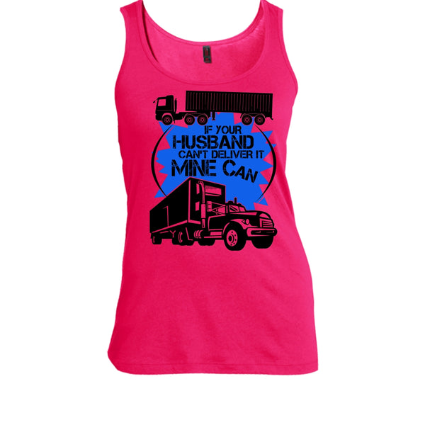 If Your Husband Can't Deliver T Shirt, My Trucker Tank Top