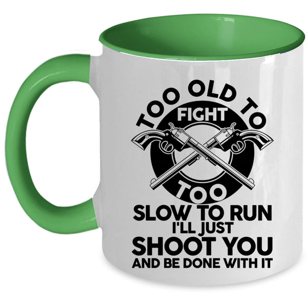 Too Slow To Run Coffee Mug, Too Old To Fight Accent Mug