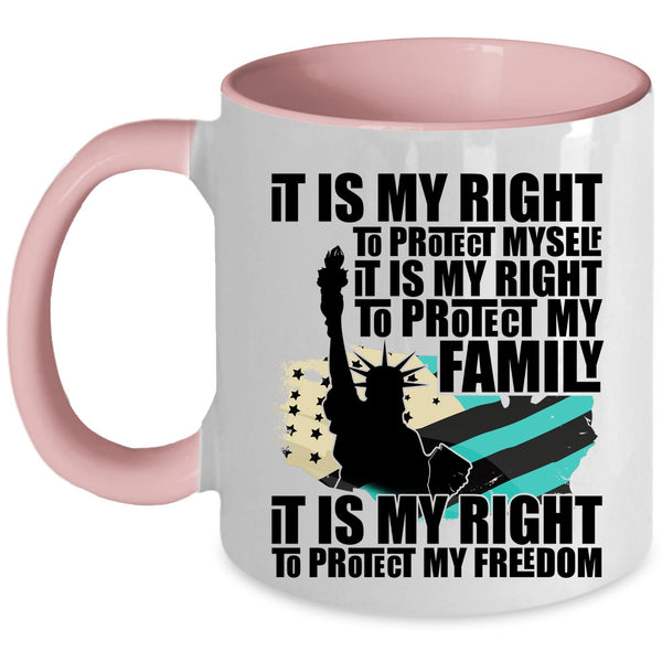It Is My Right To Protect My Freedom Coffee Mug, It Is My Right To Protect My Family Accent Mug
