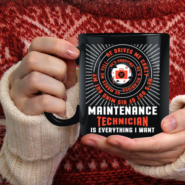 Maintenance Technician Is Everything I Want Coffee Mug, Cool Job Coffee Cup