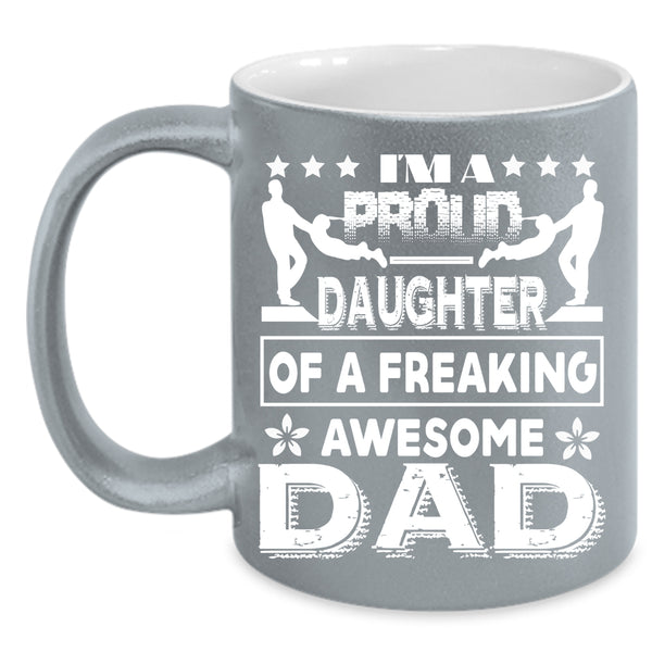 I'm A Proud Daughter Of A Awesome Dad Coffee Mug, Cute Daughter Coffee Cup