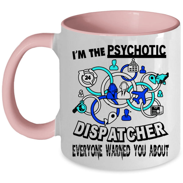 Cool Dispatcher Coffee Mug, I'm The Psychotic Dispatcher Accent Mug