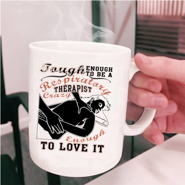 I Love It Coffee Mug, To Be A Respiratory Therapist Cup