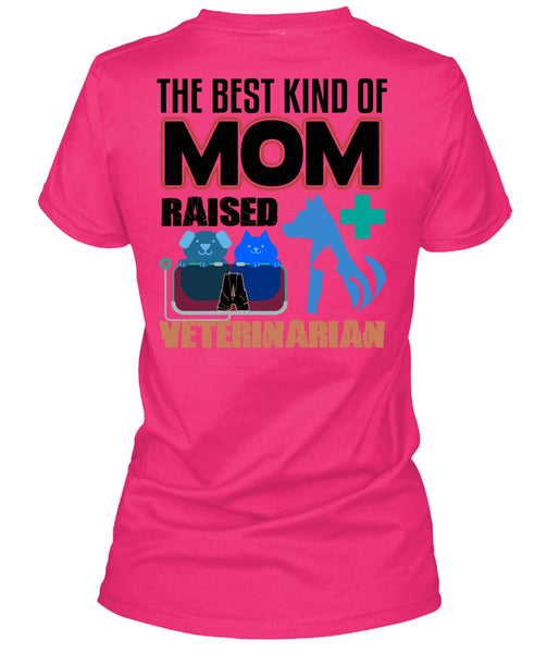 The Best Kind Of Mom Raised A Veterinarian T Shirt, I Love My Dog T Shirt