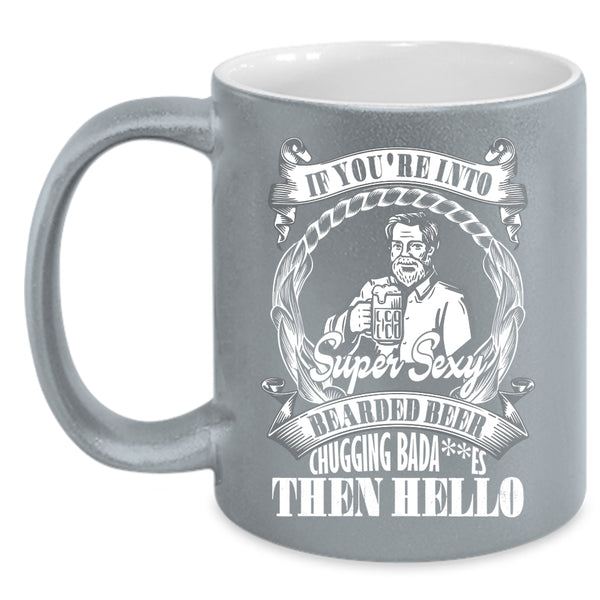 You're Into Bearded Beer Chugging Coffee Mug, Funny Beer Coffee Cup