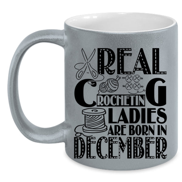 Birthday Coffee Mug, Real Crocheting Ladies Are Born In December Accent Mug