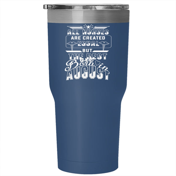 The Best Nurses Are Born In August Tumbler 30 oz Stainless Steel, Funny Gift For Nurse Travel Mug