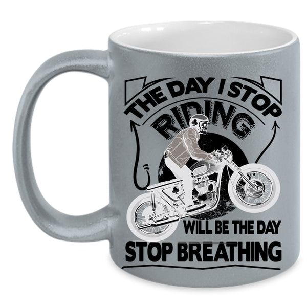 The Day Stop Breathing Coffee Mug, The Day I Stop Riding Accent Mug