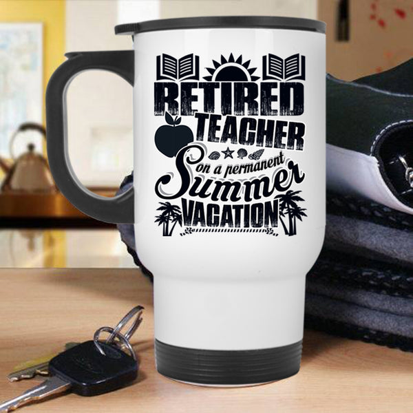 Summer Vacation Travel Mug, Retired Teacher Mug