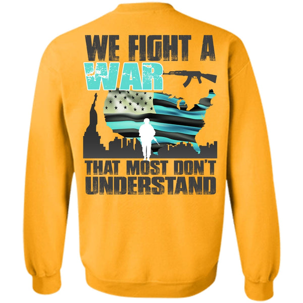 I Love Veteran T Shirt, We Fight A War Sweatshirt