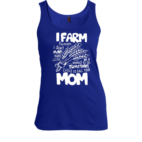 I Farm T Shirt, Because I Don't Mind Hard Work T Shirt, Cool T Shirt