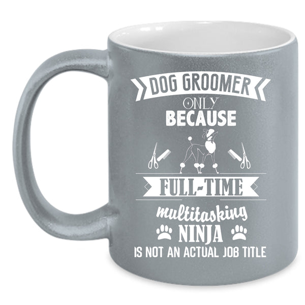 Dog Groomer Coffee Mug, Funny Gift For Dog Owner Coffee Cup