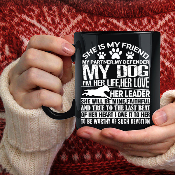 She Is My Friend My Partner Coffee Mug, My Dog Coffee Cup