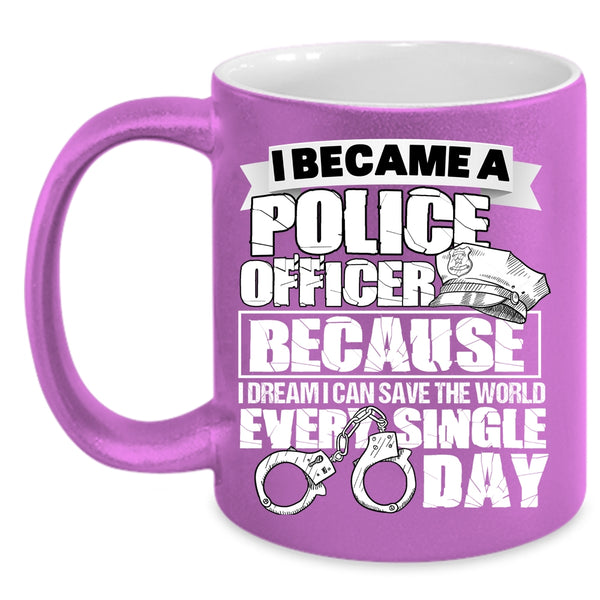 I Became A Police Officer Coffee Mug, I Can Save The World Every Single Day Coffee Cup