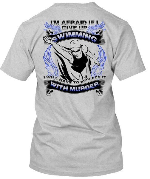 I Give Up Swimming T Shirt, I Love Swimming T Shirt