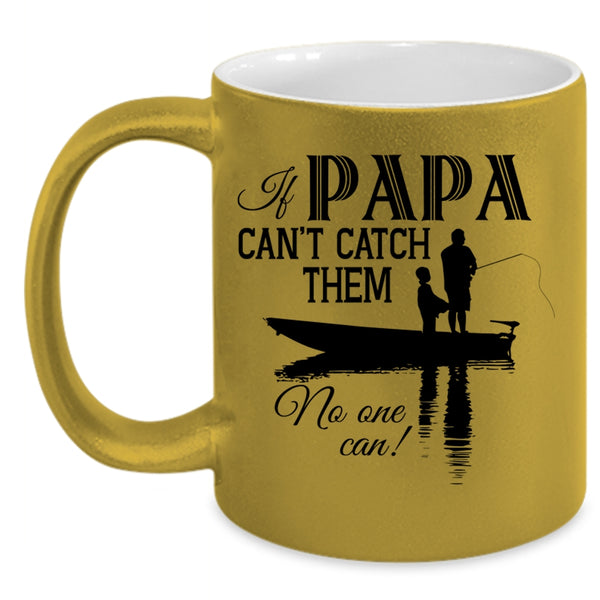 Funny Fishing Coffee Mug, If Papa Can't Catch Them No One Can Accent Mug