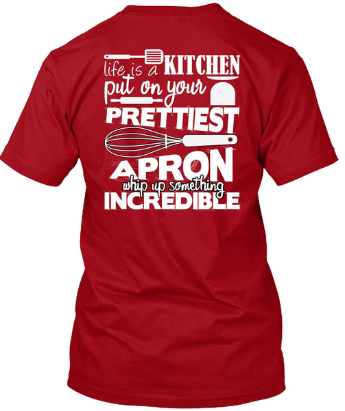 Life Is A Kitchen T Shirt, Put On Your Prettiest T Shirt