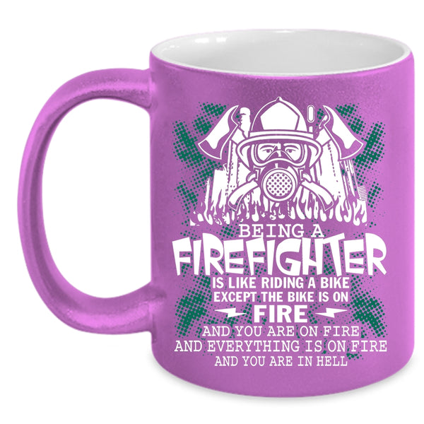 Being A Firefighter Coffee Mug, Funny Gift For Firefighter Coffee Cup