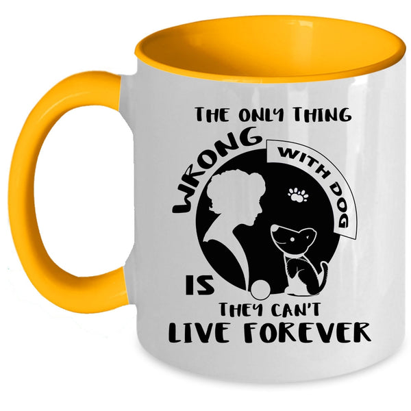 The Only Thing Wrong With Dog Cup, I Love Dogs Mug