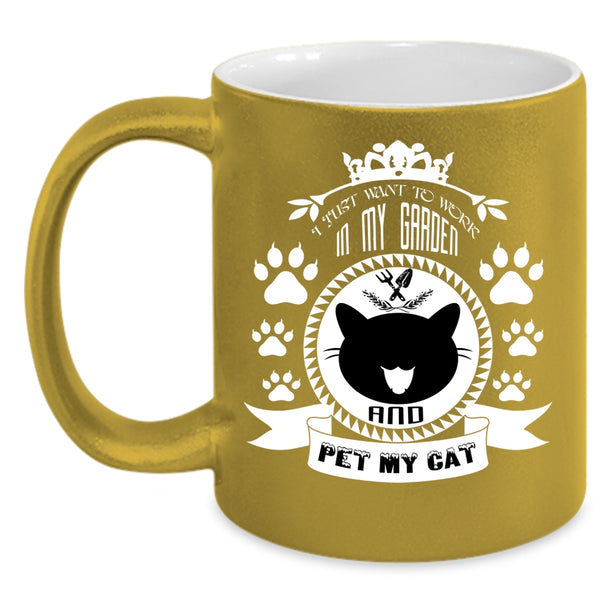I Just Want To Work In My Garden And Pet Coffee Mug, My Cat Coffee Cup