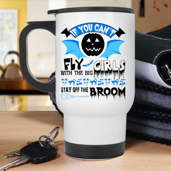 Scary Halloween Travel Mug, If You Can't Fly With The Big Girls Mug