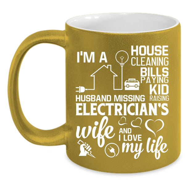 I'm An Electrician's Wife Coffee Mug, I Love My Life Coffee Cup