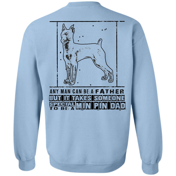 Being A Father T Shirt, It Takes Someone Special To Be A Min Pin Dad Sweatshirt