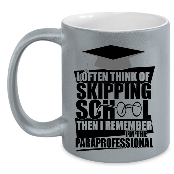 I'm The Paraprofessional Coffee Mug, I Often Think Of Skipping School Accent Mug