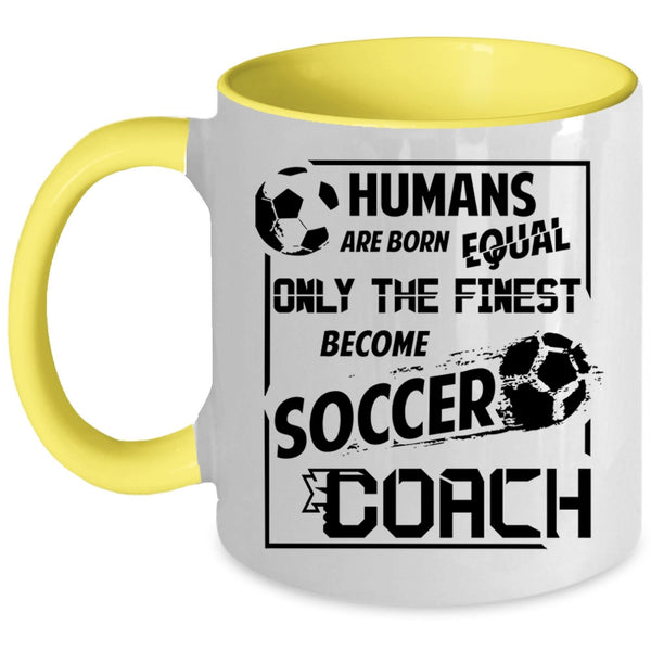Cool Soccer Coach Coffee Mug, Only The Finest Become Soccer Coach Accent Mug